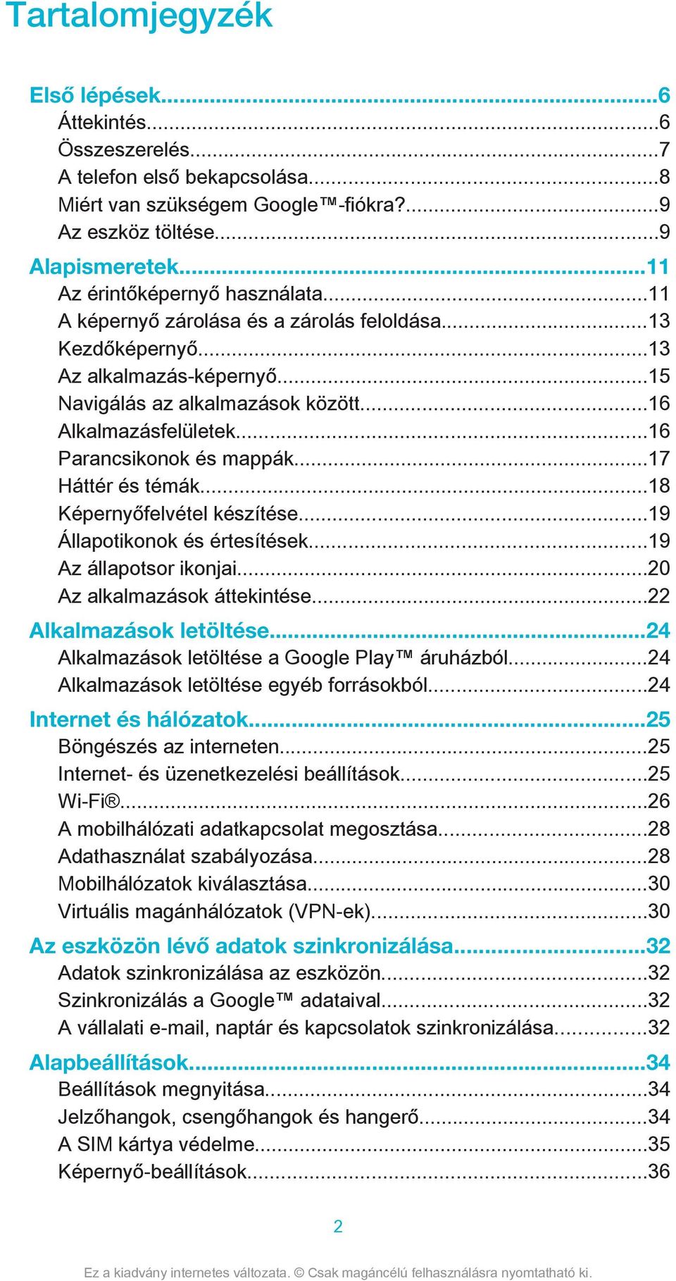 ..16 Parancsikonok és mappák...17 Háttér és témák...18 Képernyőfelvétel készítése...19 Állapotikonok és értesítések...19 Az állapotsor ikonjai...20 Az alkalmazások áttekintése.