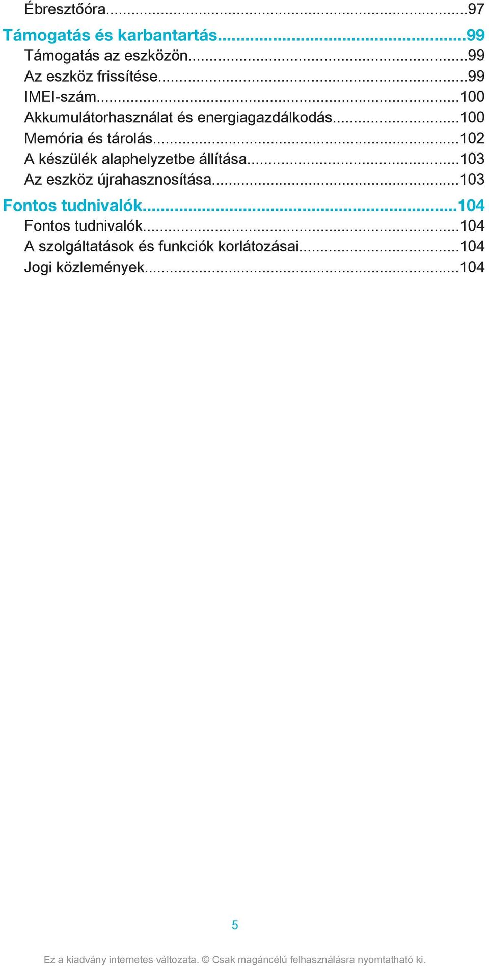 ..102 A készülék alaphelyzetbe állítása...103 Az eszköz újrahasznosítása...103 Fontos tudnivalók.