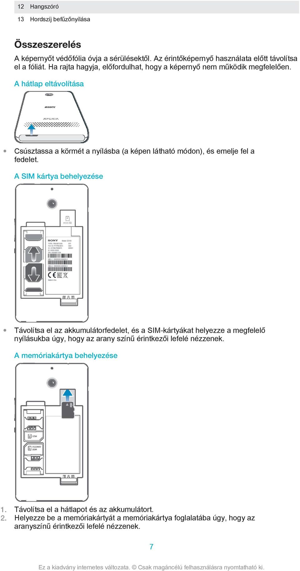 A hátlap eltávolítása Csúsztassa a körmét a nyílásba (a képen látható módon), és emelje fel a fedelet.