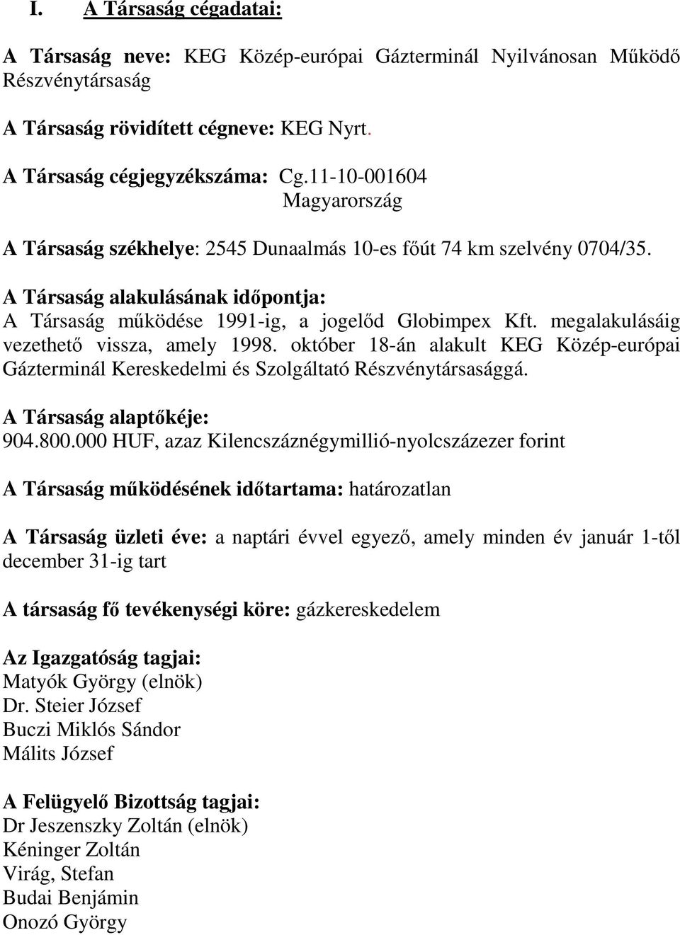 megalakulásáig vezethetı vissza, amely 1998. október 18-án alakult KEG Közép-európai Gázterminál Kereskedelmi és Szolgáltató Részvénytársasággá. A Társaság alaptıkéje: 904.800.