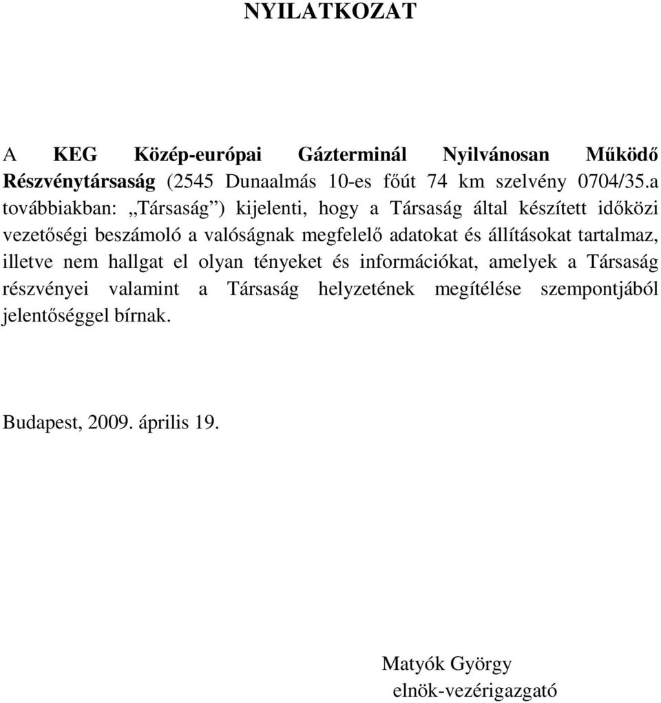 a továbbiakban: Társaság ) kijelenti, hogy a Társaság által készített idıközi vezetıségi beszámoló a valóságnak megfelelı