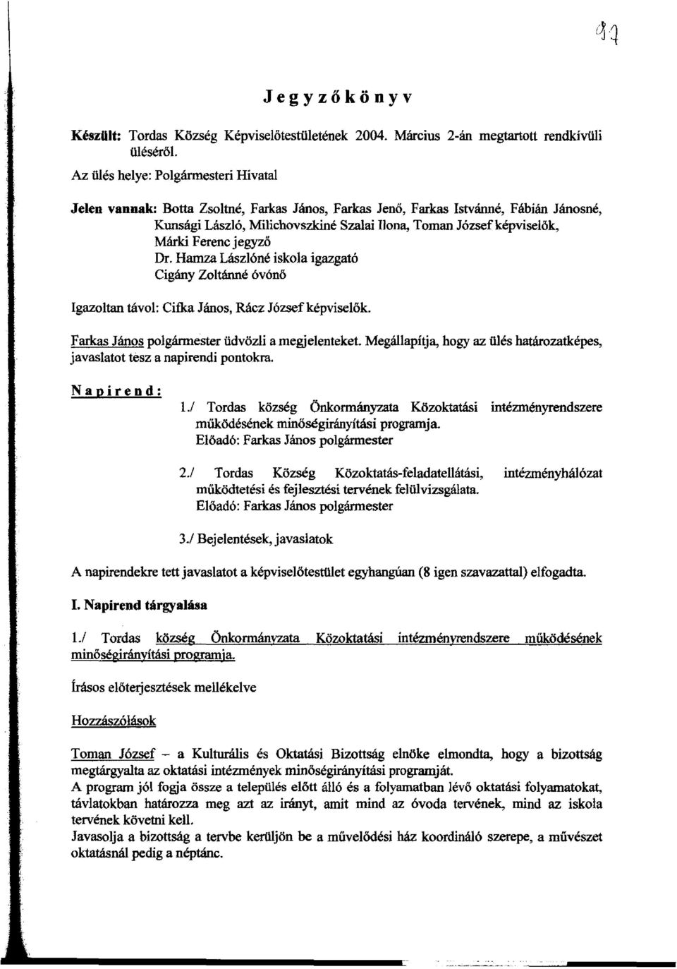 Marki Ferenc jegyzo Dr. Harnza Laszl6ne iskola igazgat6 Cigany Zoltlinne 6v6no Igazoltan tavol: Cifka Janos, Rlicz J6zsefkepviselok. Farkas Janos polgarmester iidvozli a megjelenteket.