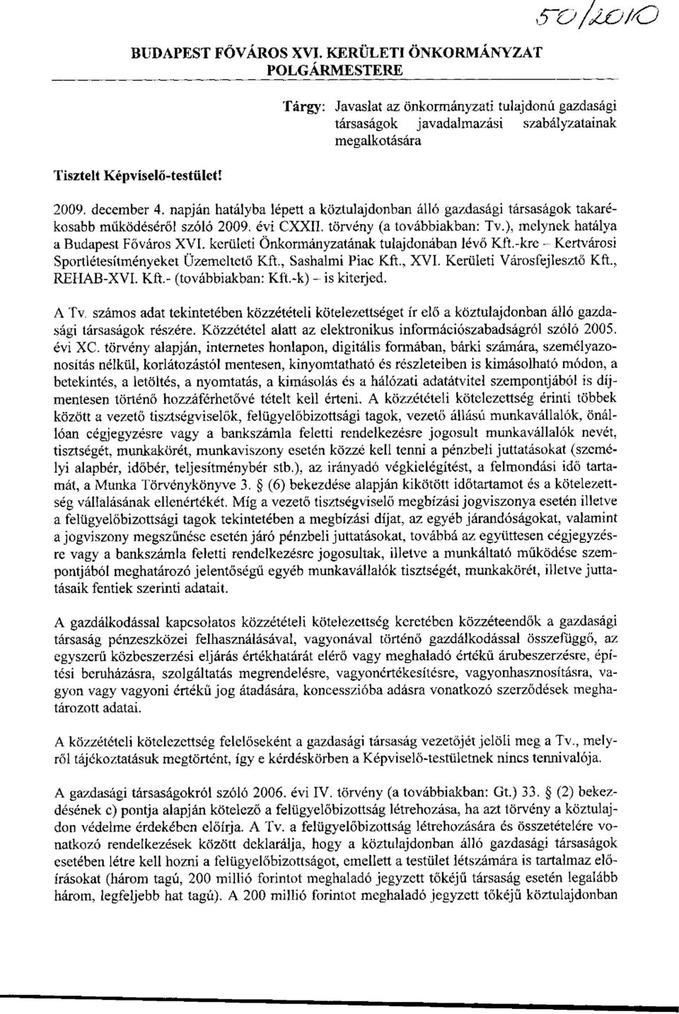 kerületi Önkormányzatának tulajdonában lévő Kft.-kre - Kertvárosi Sportlétesítményeket Üzemeltető Kft., Sashalmi Piac Kft., XVI. Kerületi Városfejlesztő Kft., REHAB-XVI. Kft.- (továbbiakban: Kft.