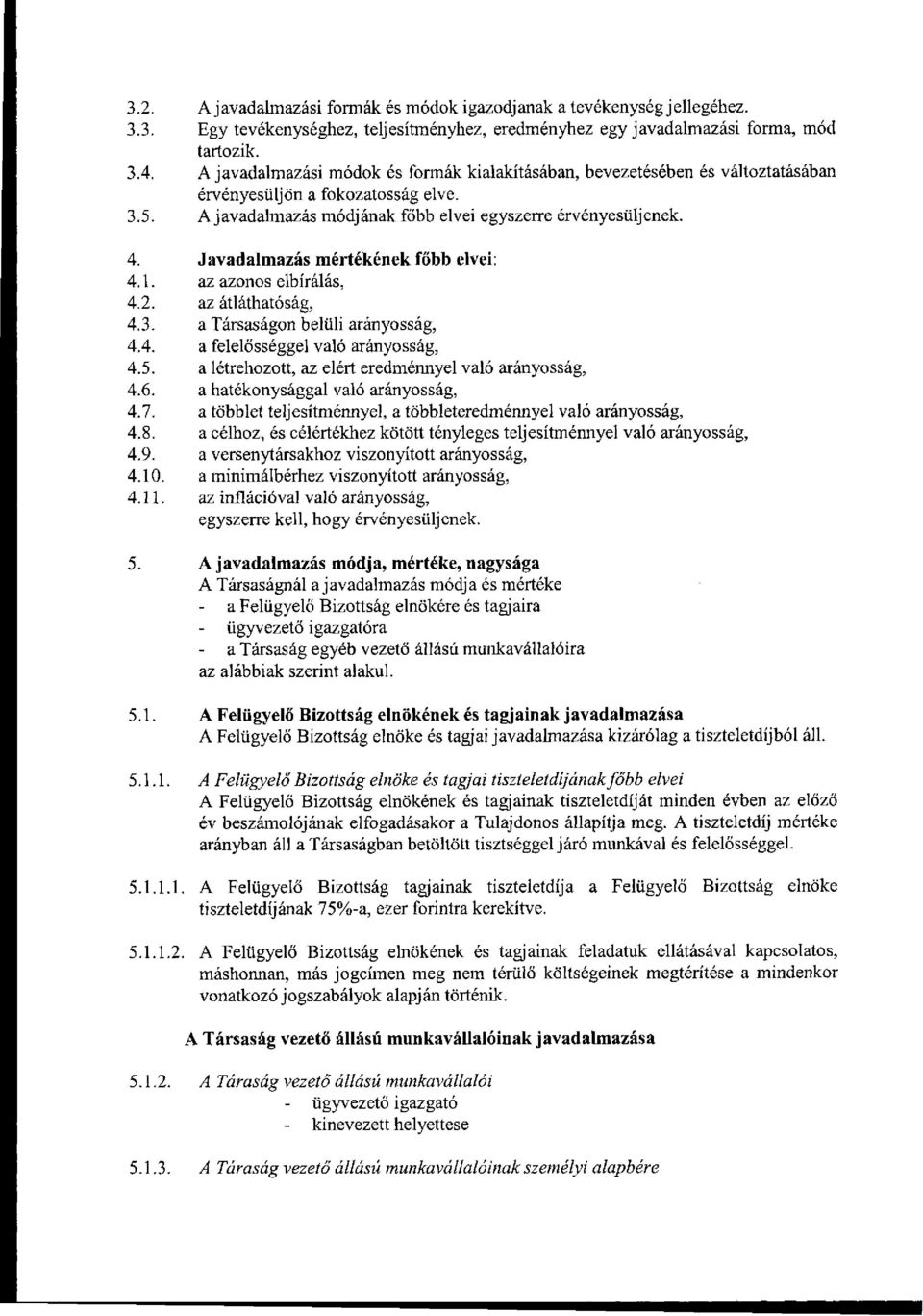 Javadalmazás mértékének főbb elvei: 4.1. az azonos elbírálás, 4.2. az átláthatóság, 4.3. a Társaságon belüli arányosság, 4.4. a felelősséggel való arányosság, 4.5.