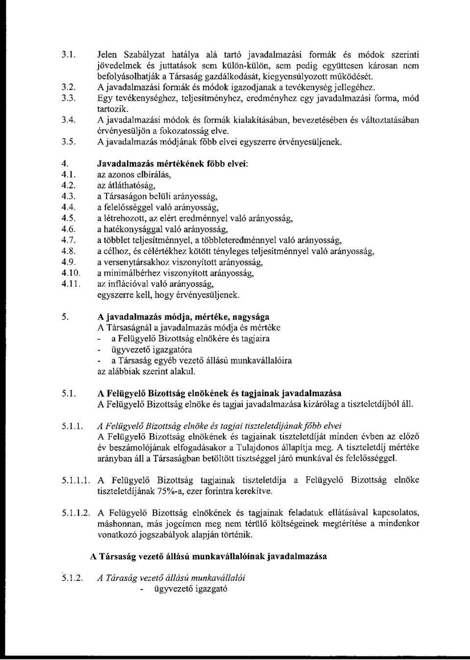 A javadalmazási módok és formák kialakításában, bevezetésében és változtatásában érvényesüljön a fokozatosság elve. 3.5. Ajavadalmazás módjának főbb elvei egyszerre érvényesüljenek. 4.