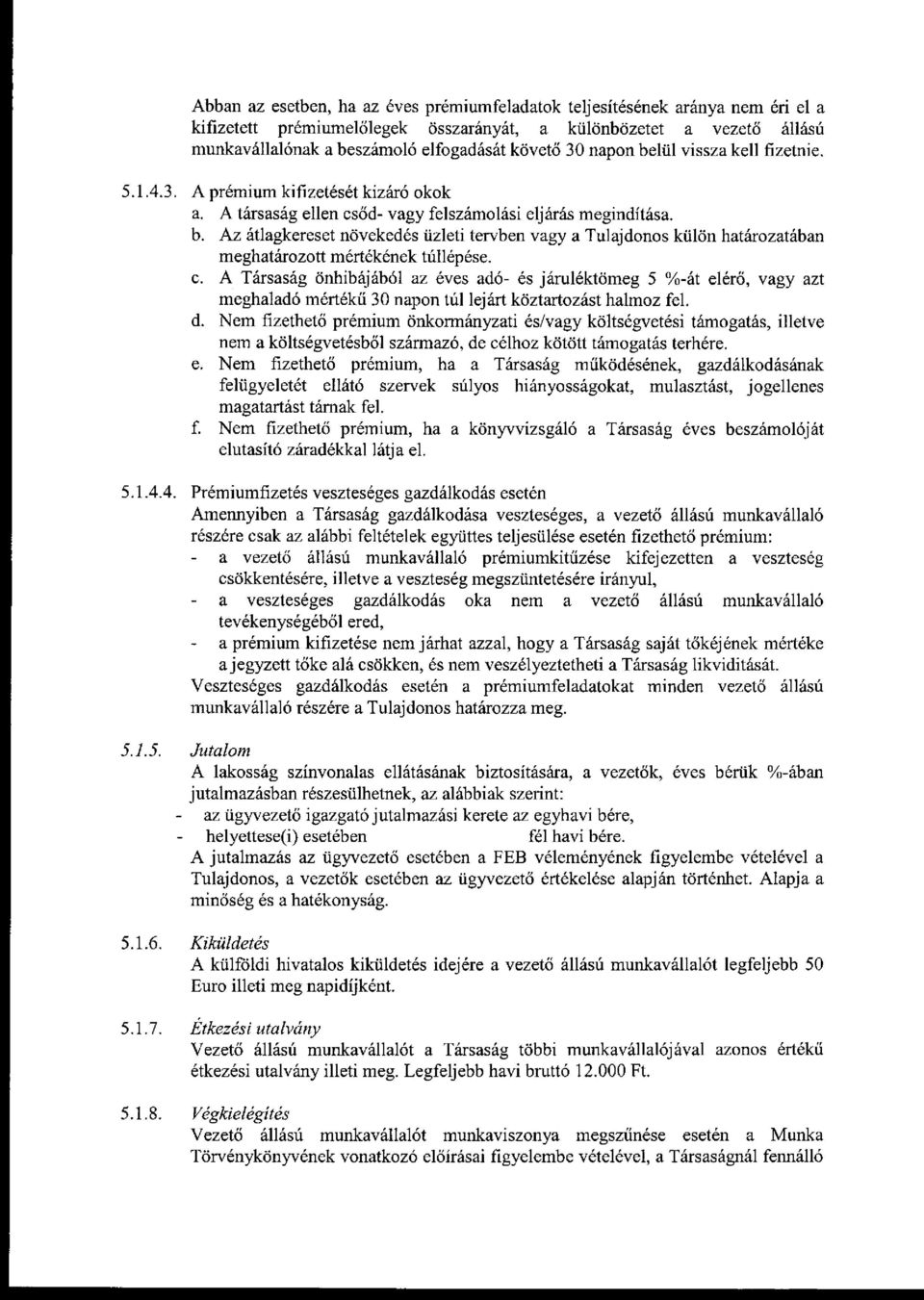 c. A Társaság önhibájából az éves adó- és járuléktömeg 5 %-át elérő, vagy azt meghaladó mértékű 30 napon túl lejárt köztartozást halmoz fel. d.