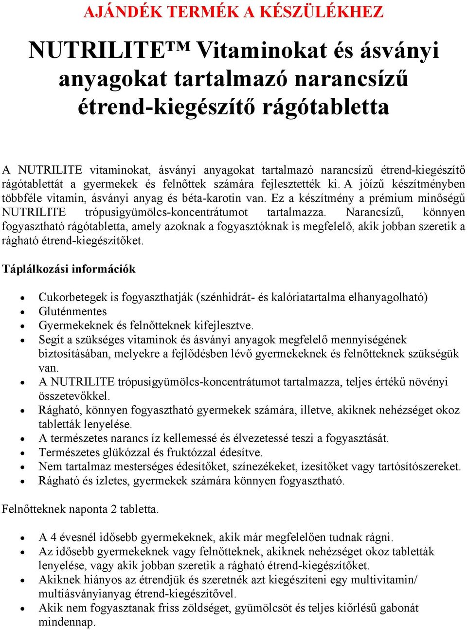 Ez a készítmény a prémium minőségű NUTRILITE trópusigyümölcs-koncentrátumot tartalmazza.