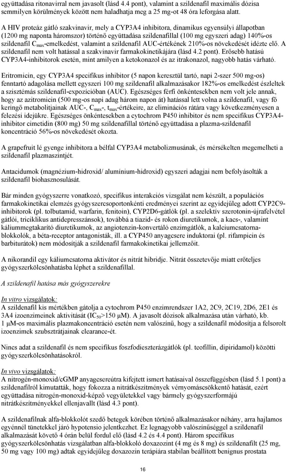 max -emelkedést, valamint a szildenafil AUC-értékének 210%-os növekedését idézte elő. A szildenafil nem volt hatással a szakvinavir farmakokinetikájára (lásd 4.2 pont).