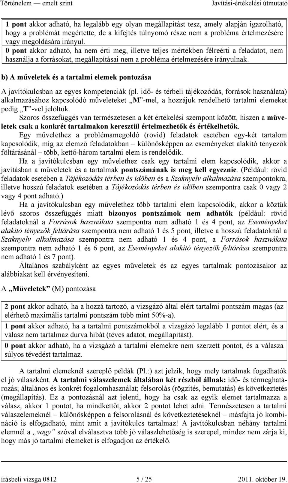 b) A műveletek és a tartalmi elemek pontozása A javítókulcsban az egyes kompetenciák (pl.