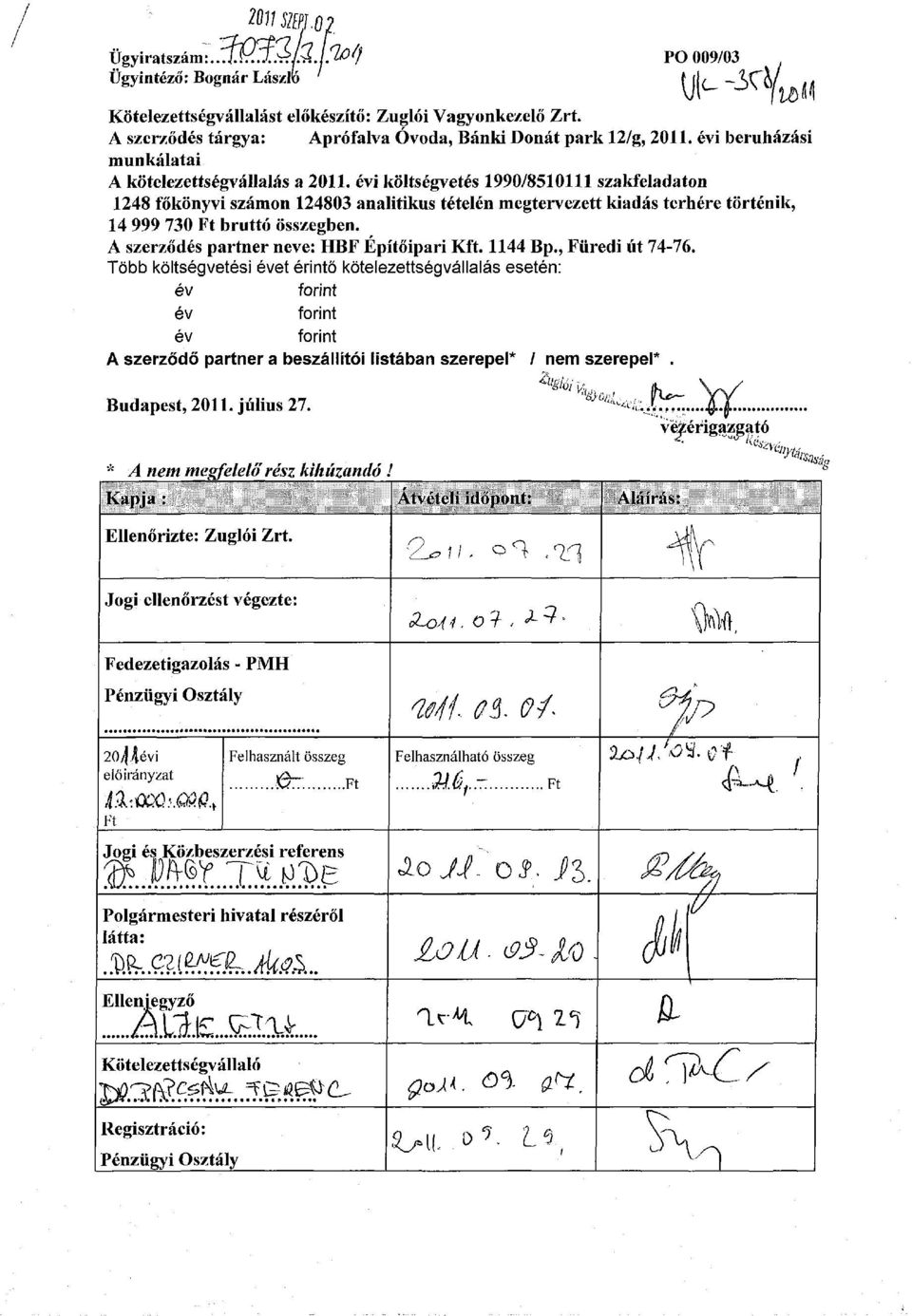 évi költségvetés 1990/8510111 szakfeladaton 1248 főkönyvi számon 124803 analitikus tételén megtervezett kiadás terhére történik, 14 999 730 Ft bruttó összegben.