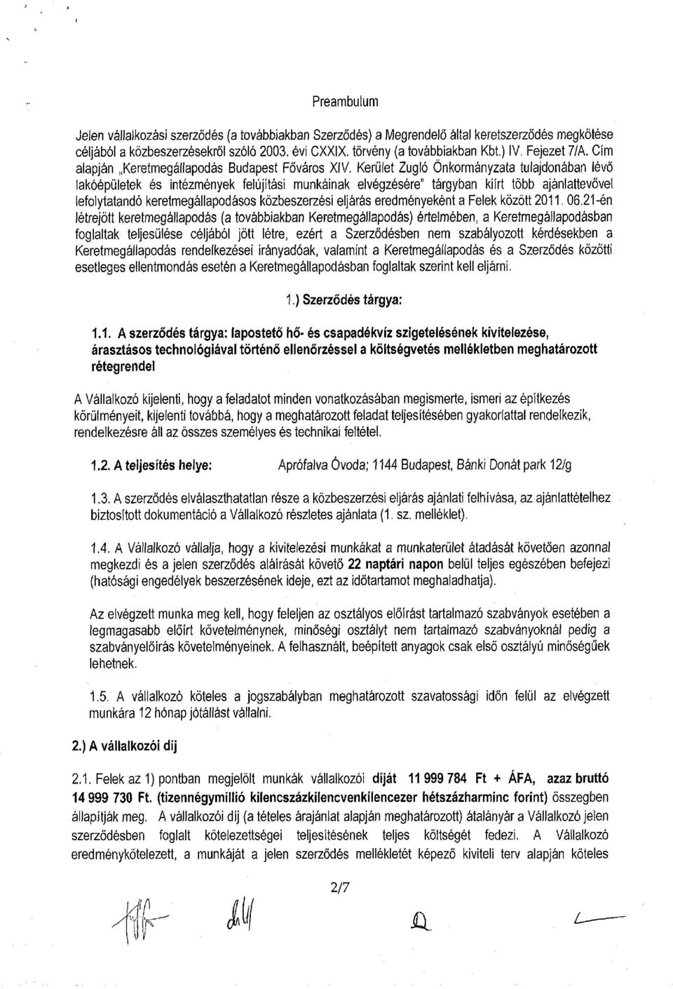 Kerület Zugló Önkormányzata tulajdonában lévő lakóépületek és intézmények felújítási munkáinak elvégzésére" tárgyban kiírt több ajánlattevővel lefolytatandó keretmegállapodásos közbeszerzési eljárás