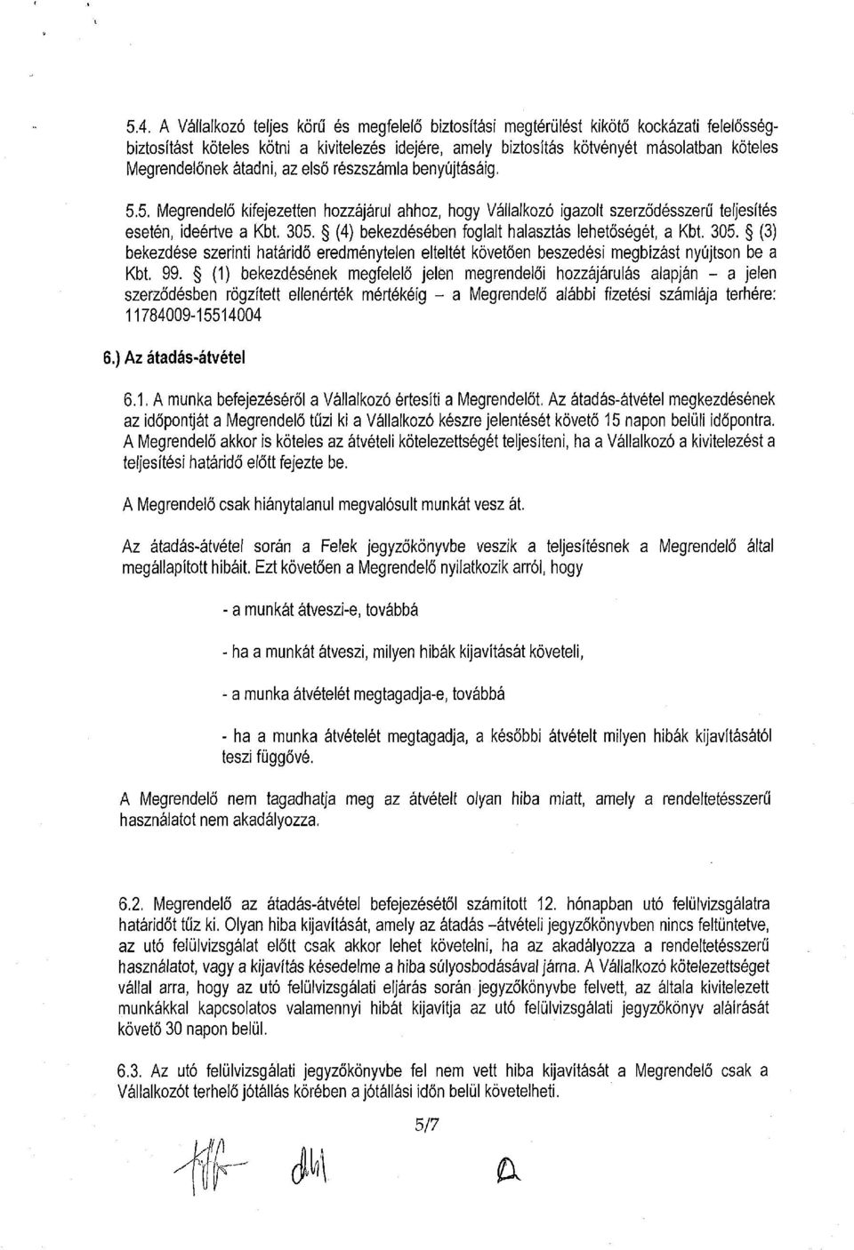 (4) bekezdésében foglalt halasztás lehetőségét, a Kbt. 305. (3) bekezdése szerinti határidő eredménytelen elteltét követően beszedési megbízást nyújtson be a Kbt. 99.