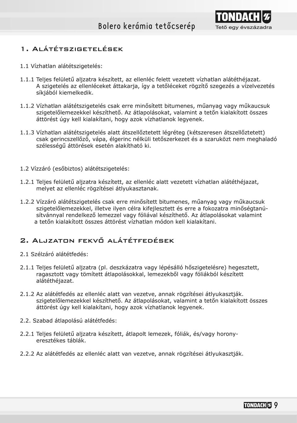 . szigetelőlemezekkel készíthető. Az átlapolásokat, valamint a tetőn kialakított összes.. áttörést úgy kell kialakítani, hogy azok vízhatlanok legyenek.