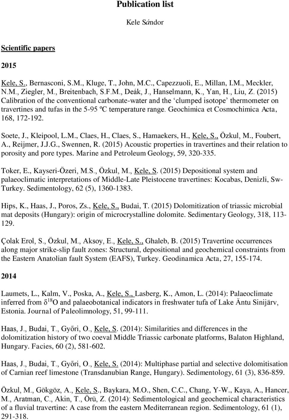 Geochimica et Cosmochimica Acta, 168, 172-192. Soete, J., Kleipool, L.M., Claes, H., Claes, S., Hamaekers, H., Kele, S., Özkul, M., Foubert, A., Reijmer, J.J.G., Swennen, R.