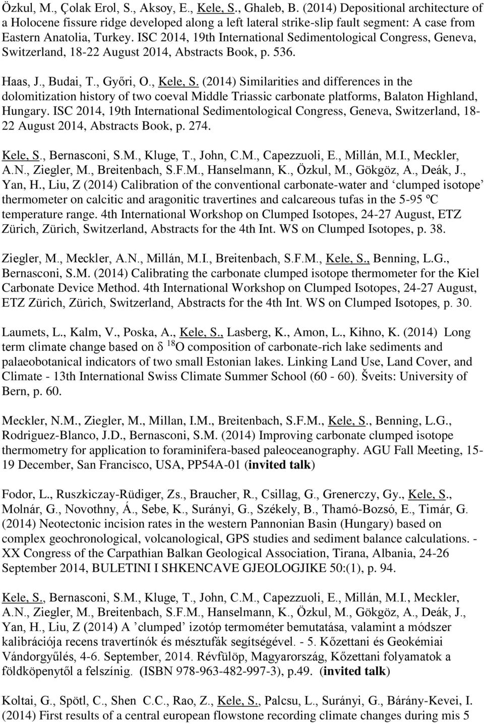 ISC 2014, 19th International Sedimentological Congress, Geneva, Switzerland, 18-22 August 2014, Abstracts Book, p. 536. Haas, J., Budai, T., Győri, O., Kele, S.
