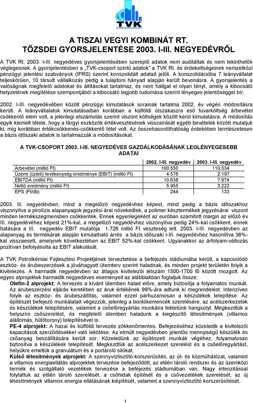 A konszolidációba 7 leányvállalat teljeskörűen, 10 társult vállalkozás pedig a tulajdoni hányad alapján került bevonásra.