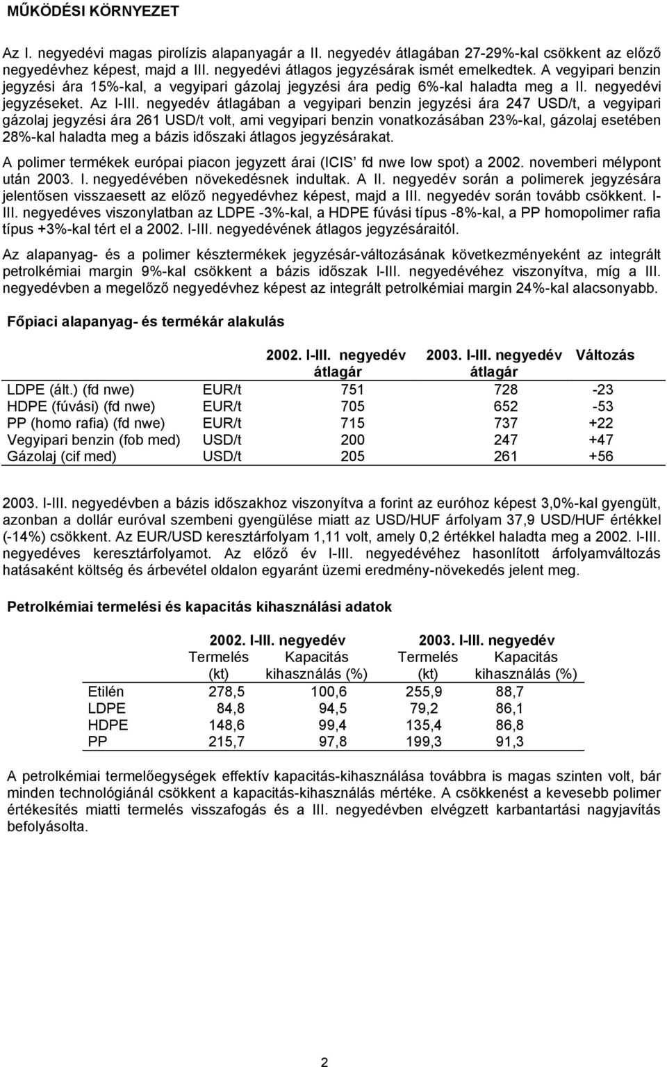 negyedév átlagában a vegyipari benzin jegyzési ára 247 USD/t, a vegyipari gázolaj jegyzési ára 261 USD/t volt, ami vegyipari benzin vonatkozásában 23%-kal, gázolaj esetében 28%-kal haladta meg a