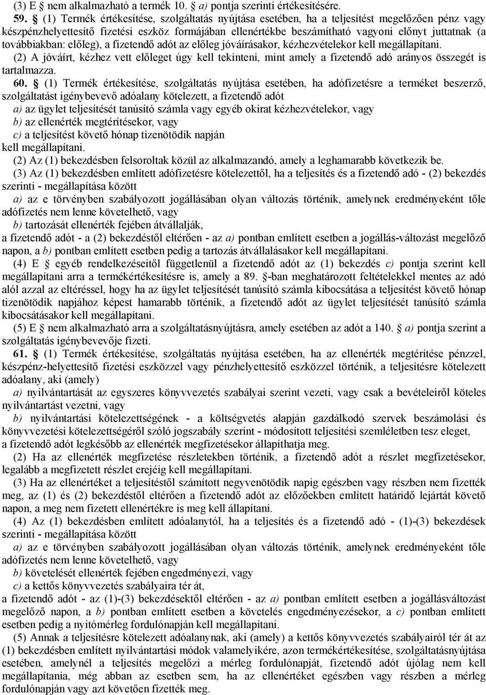 továbbiakban: előleg), a fizetendő adót az előleg jóváírásakor, kézhezvételekor kell megállapítani.