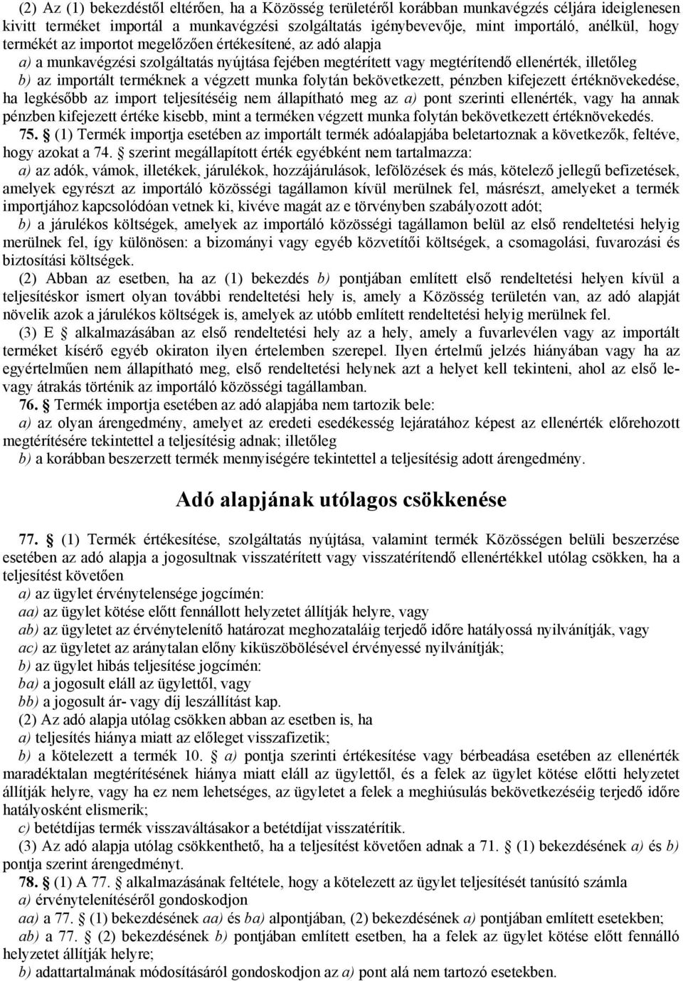 munka folytán bekövetkezett, pénzben kifejezett értéknövekedése, ha legkésőbb az import teljesítéséig nem állapítható meg az a) pont szerinti ellenérték, vagy ha annak pénzben kifejezett értéke