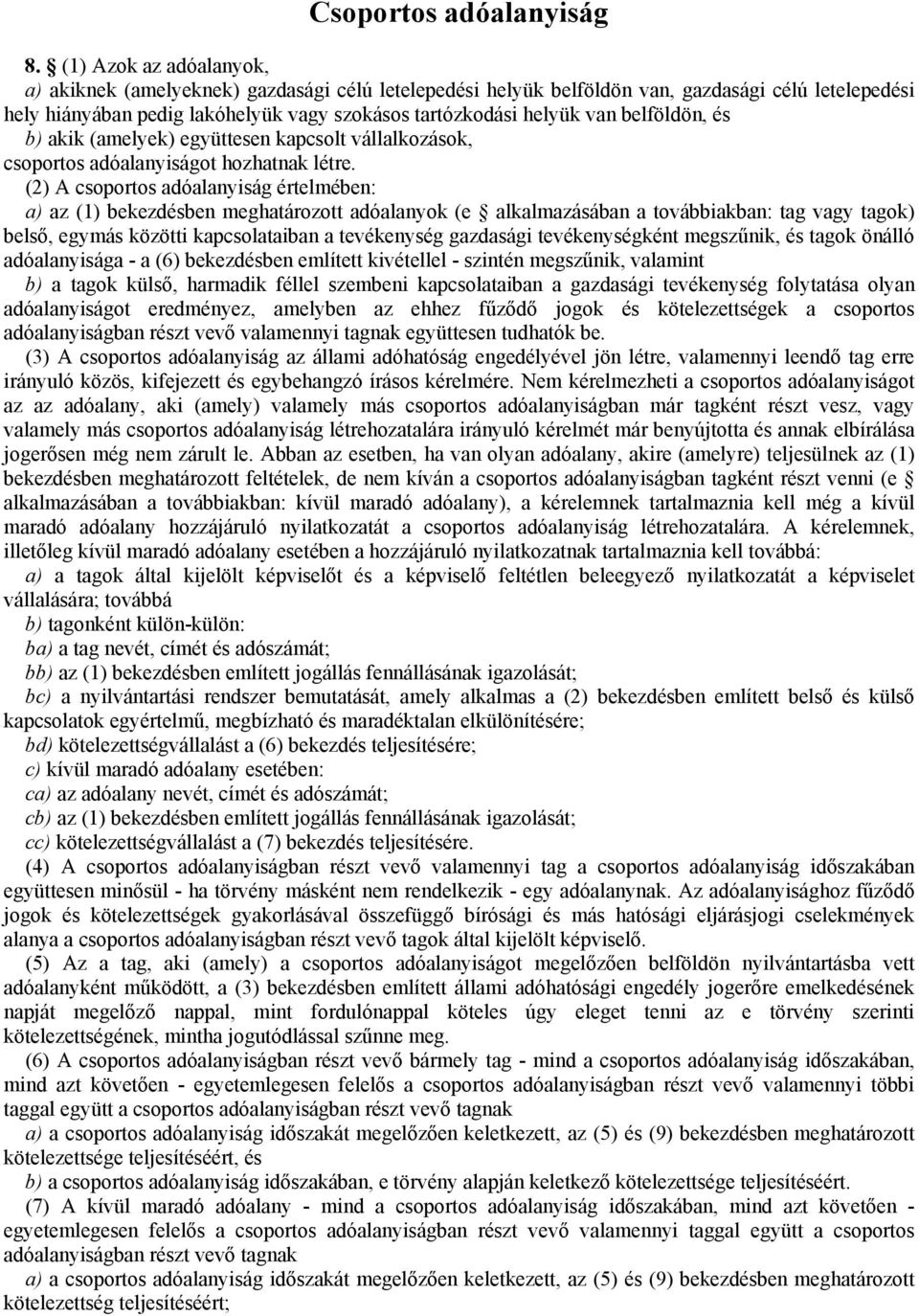 belföldön, és b) akik (amelyek) együttesen kapcsolt vállalkozások, csoportos adóalanyiságot hozhatnak létre.