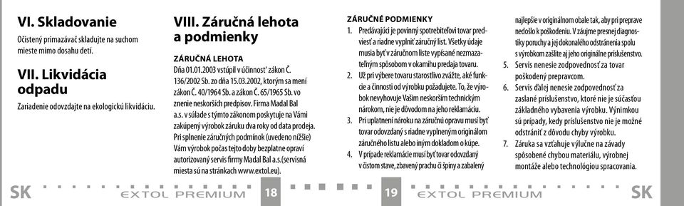 vo znenie neskorších predpisov. Firma Madal Bal a.s. v súlade s týmto zákonom poskytuje na Vámi zakúpený výrobok záruku dva roky od data prodeja.