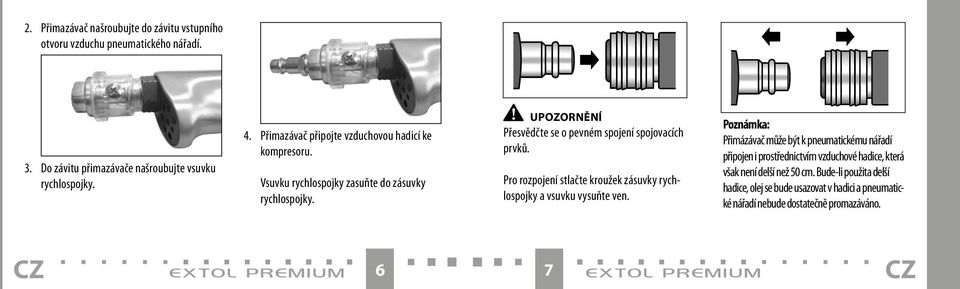 Pro rozpojení stlačte kroužek zásuvky rychlospojky a vsuvku vysuňte ven.