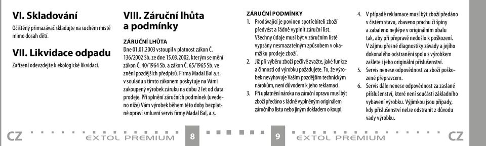 Při splnění záručních podmínek (uvedeno níže) Vám výrobek během této doby bezplatně opraví smluvní servis firmy Madal Bal, a.s. extol prem i u m 8 ZÁRUČNÍ PODMÍNKY 1.