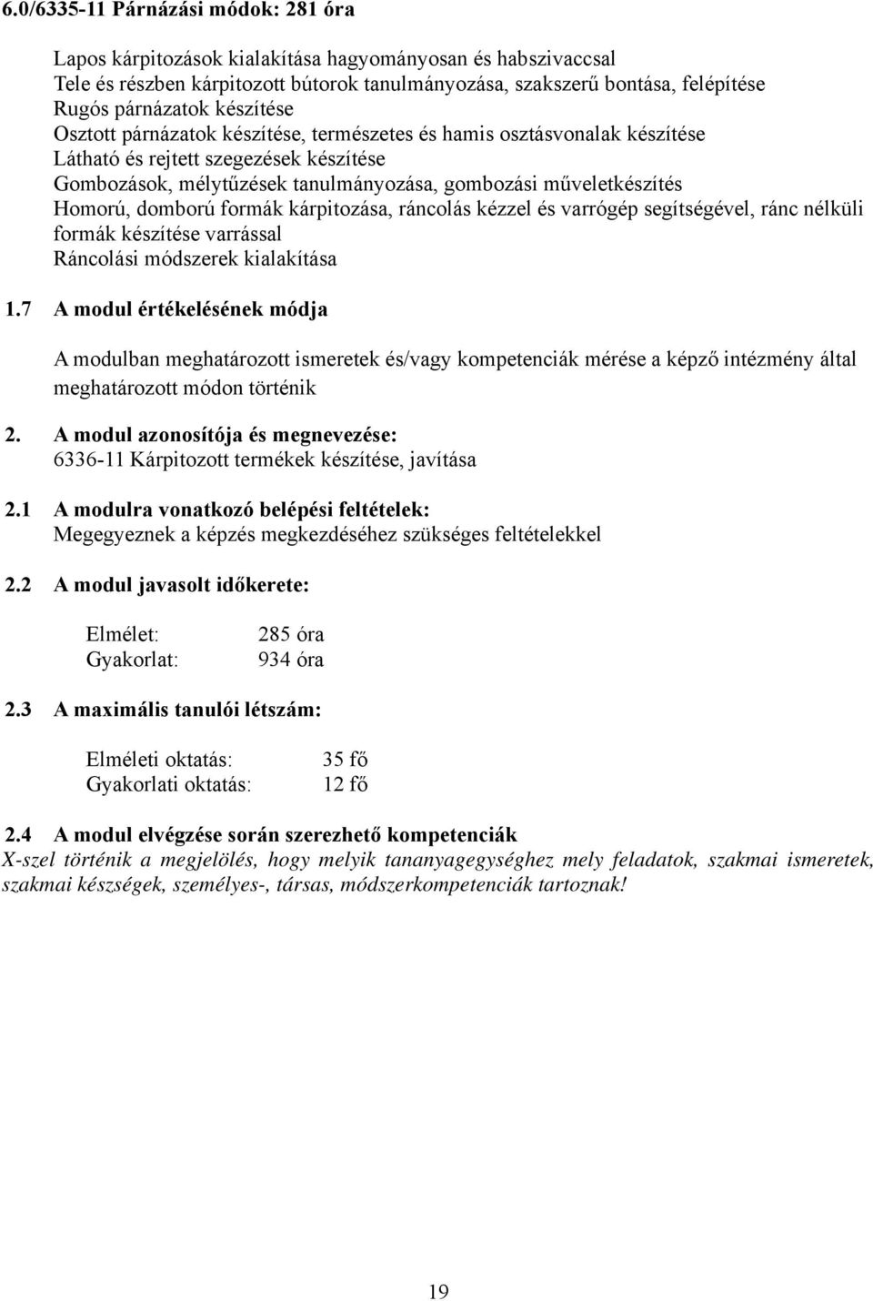 domború formák kárpitozása, ráncolás kézzel és varrógép segítségével, ránc nélküli formák készítése varrással Ráncolási módszerek kialakítása 1.