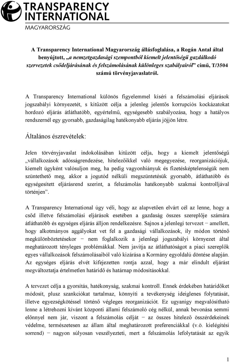 A Transparency International különös figyelemmel kíséri a felszámolási eljárások jogszabályi környezetét, s kitűzött célja a jelenleg jelentős korrupciós kockázatokat hordozó eljárás átláthatóbb,