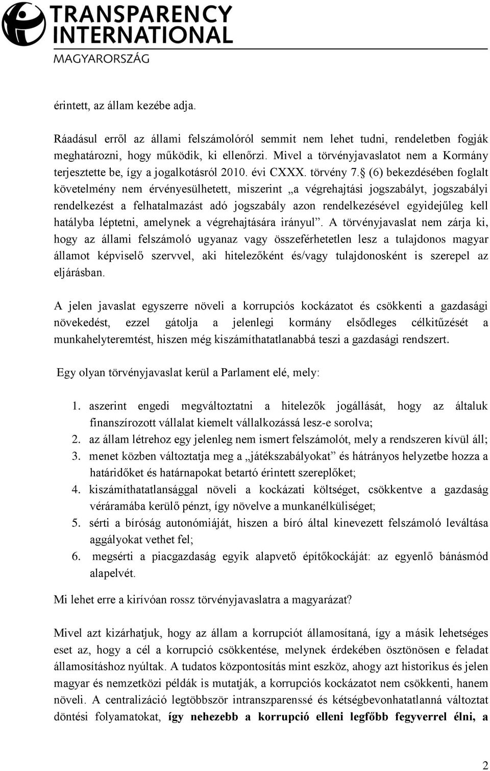 (6) bekezdésében foglalt követelmény nem érvényesülhetett, miszerint a végrehajtási jogszabályt, jogszabályi rendelkezést a felhatalmazást adó jogszabály azon rendelkezésével egyidejűleg kell