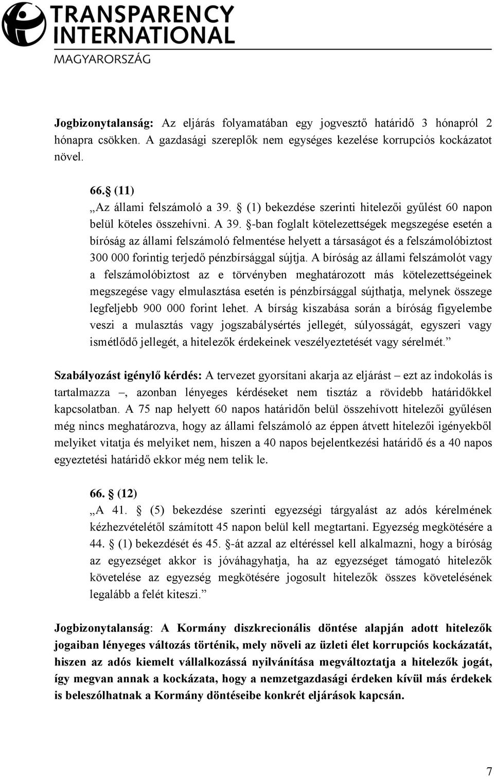 -ban foglalt kötelezettségek megszegése esetén a bíróság az állami felszámoló felmentése helyett a társaságot és a felszámolóbiztost 300 000 forintig terjedő pénzbírsággal sújtja.