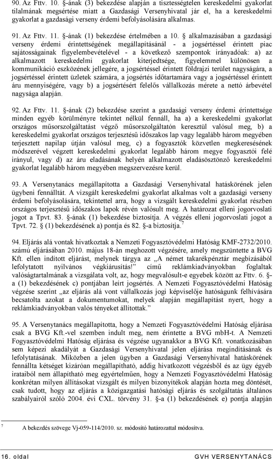 befolyásolására alkalmas. 91. Az Fttv. 11. -ának (1) bekezdése értelmében a 10.