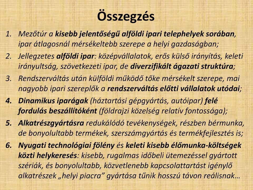 Rendszerváltás után külföldi működő tőke mérsékelt szerepe, mai nagyobb ipari szereplők a rendszerváltás előtti vállalatok utódai; 4.