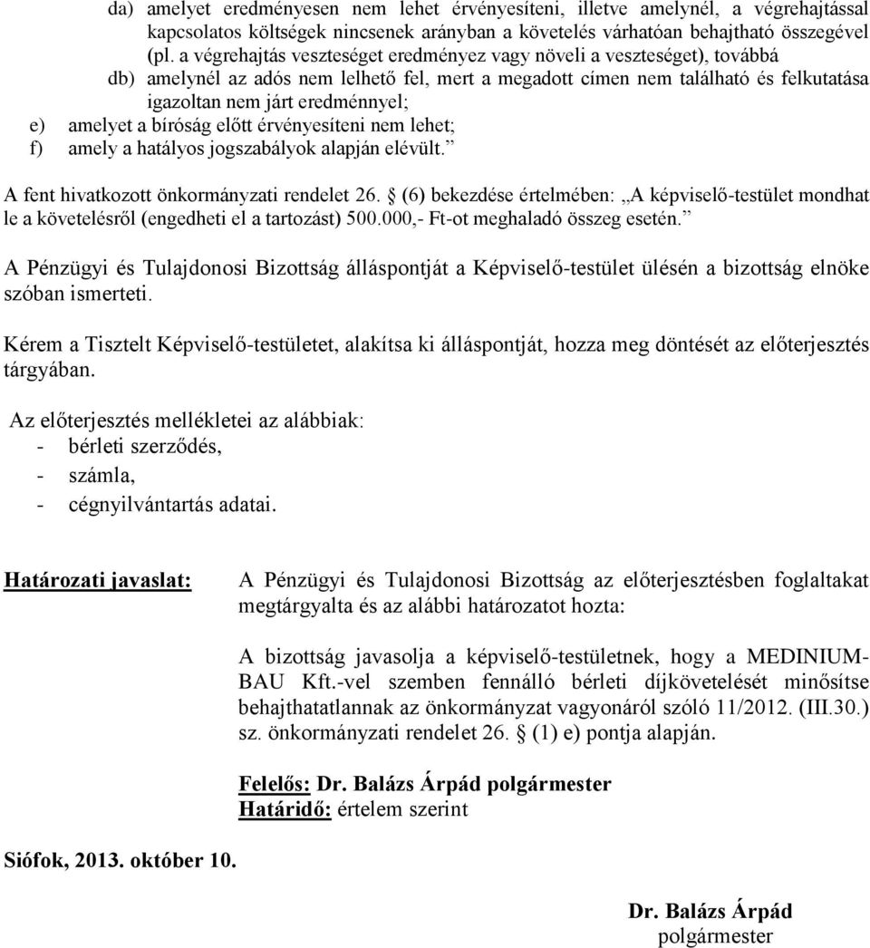 amelyet a bíróság előtt érvényesíteni nem lehet; f) amely a hatályos jogszabályok alapján elévült. A fent hivatkozott önkormányzati rendelet 26.