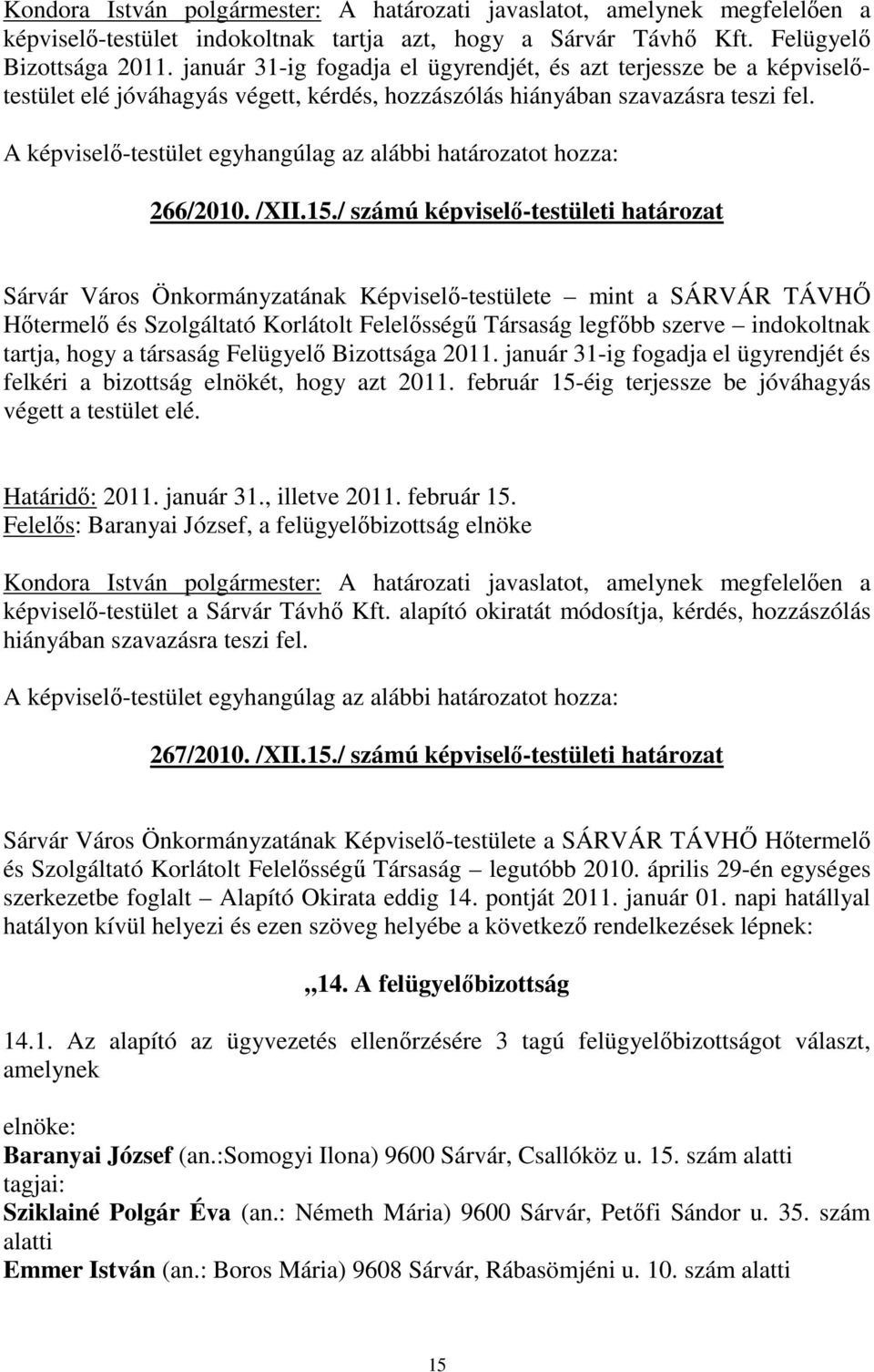 / számú képviselő-testületi határozat Sárvár Város Önkormányzatának Képviselő-testülete mint a SÁRVÁR TÁVHŐ Hőtermelő és Szolgáltató Korlátolt Felelősségű Társaság legfőbb szerve indokoltnak tartja,