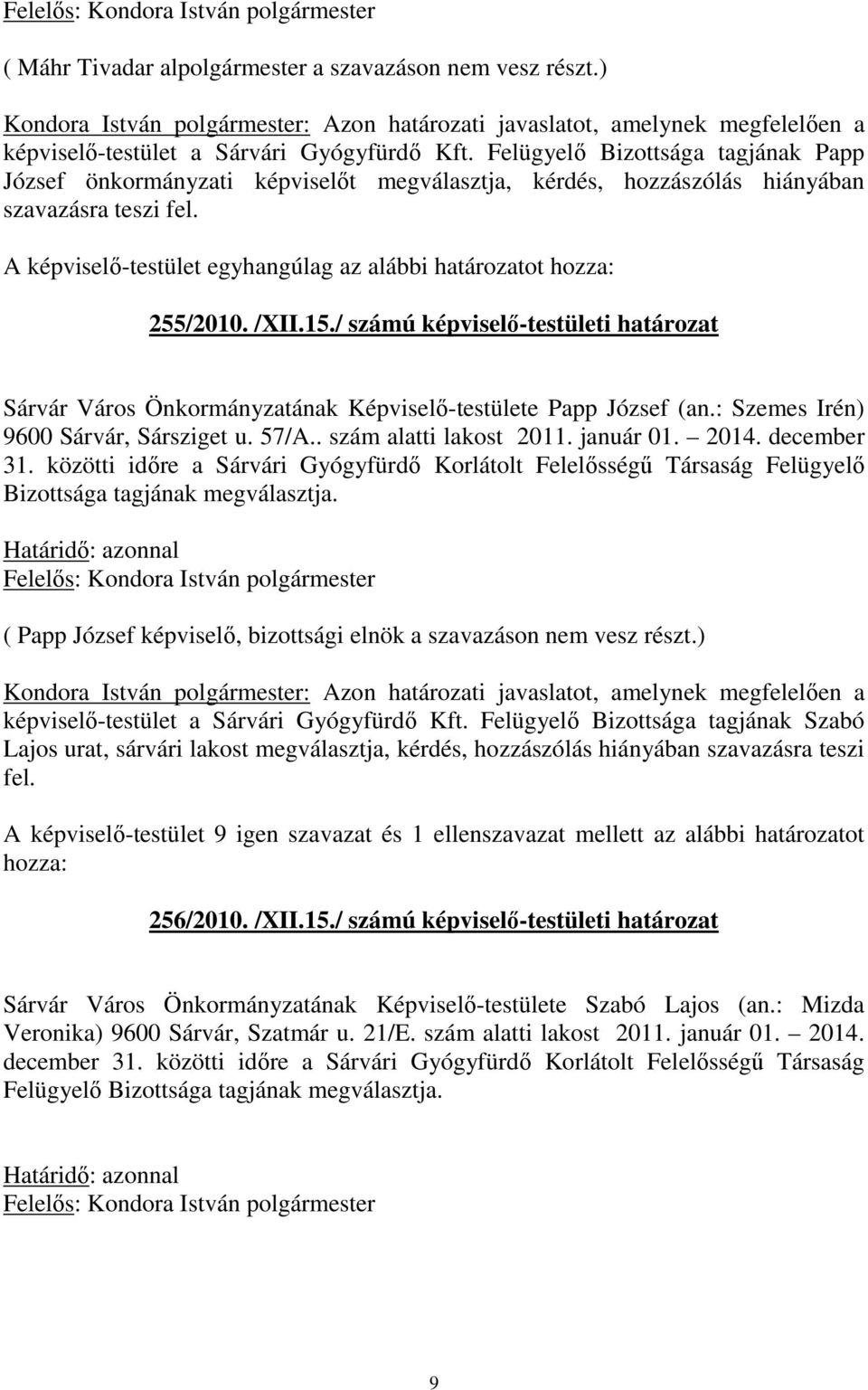 / számú képviselő-testületi határozat Sárvár Város Önkormányzatának Képviselő-testülete Papp József (an.: Szemes Irén) 9600 Sárvár, Sársziget u. 57/A.. szám alatti lakost 2011. január 01. 2014.