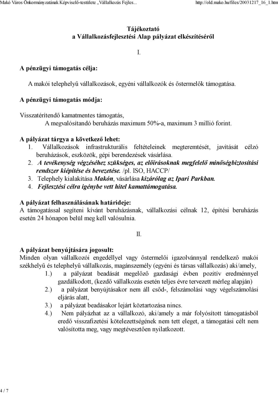 Vállalkozások infrastrukturális feltételeinek megteremtését, javítását célzó beruházások, eszközök, gépi berendezések vásárlása. 2.