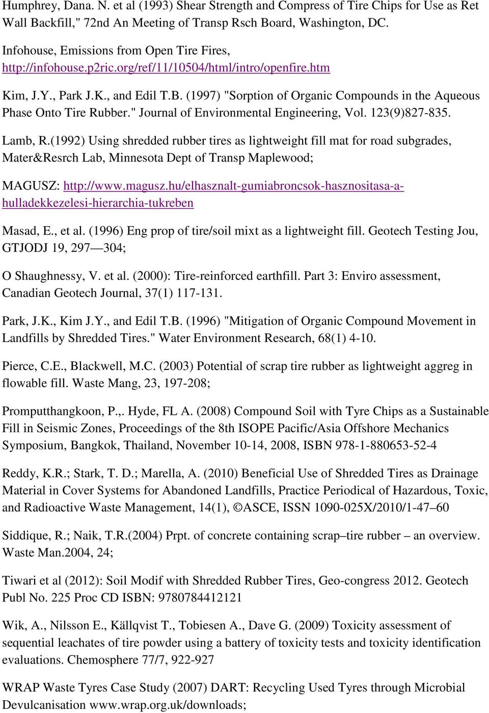 (1997) "Sorption of Organic Compounds in the Aqueous Phase Onto Tire Rubber." Journal of Environmental Engineering, Vol. 123(9)827-835. Lamb, R.