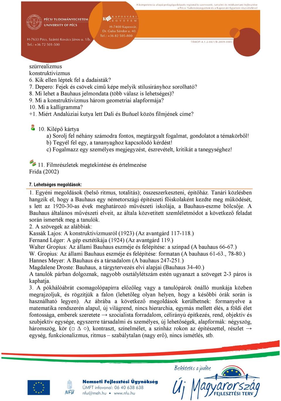 b) Tegyél fel egy, a tananyaghoz kapcsolódó kérdést! c) Fogalmazz egy személyes megjegyzést, észrevételt, kritikát a tanegységhez! 11. Filmrészletek megtekintése és értelmezése Frida (2002) 7.