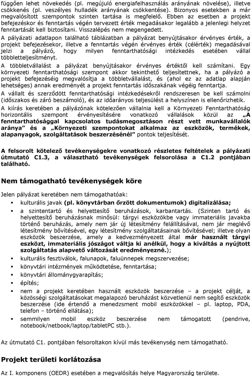 Ebben az esetben a projekt befejezéskor és fenntartás végén tervezett érték megadásakor legalább a jelenlegi helyzet fenntartását kell biztosítani. Visszalépés nem megengedett.