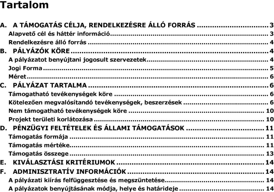 .. 6 Kötelezően megvalósítandó tevékenységek, beszerzések... 6 Nem támogatható tevékenységek köre... 10 Projekt területi korlátozása... 10 D.