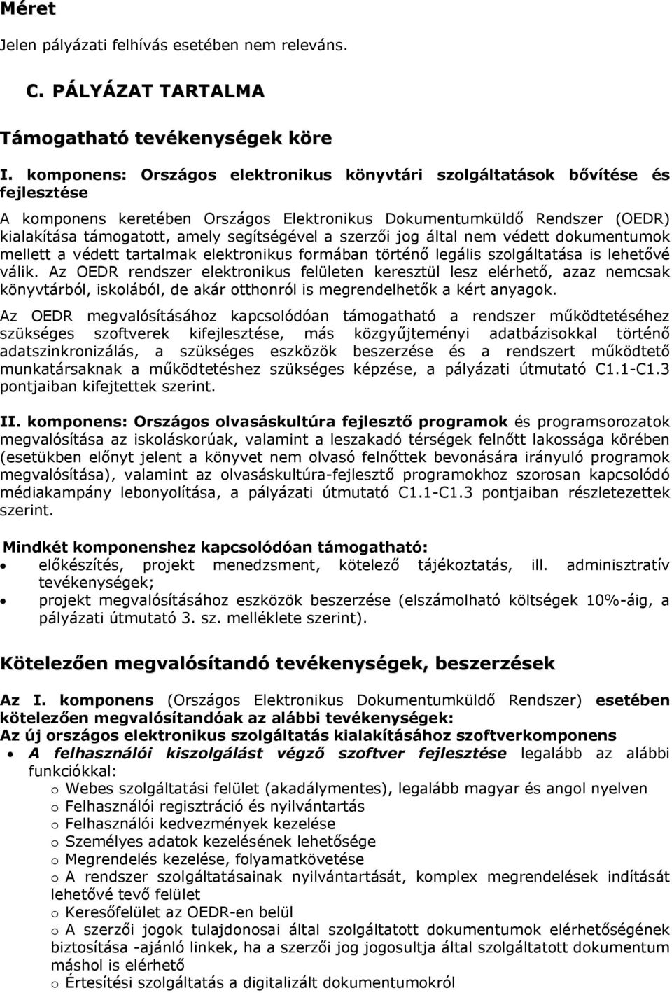 segítségével a szerzői jog által nem védett dokumentumok mellett a védett tartalmak elektronikus formában történő legális szolgáltatása is lehetővé válik.