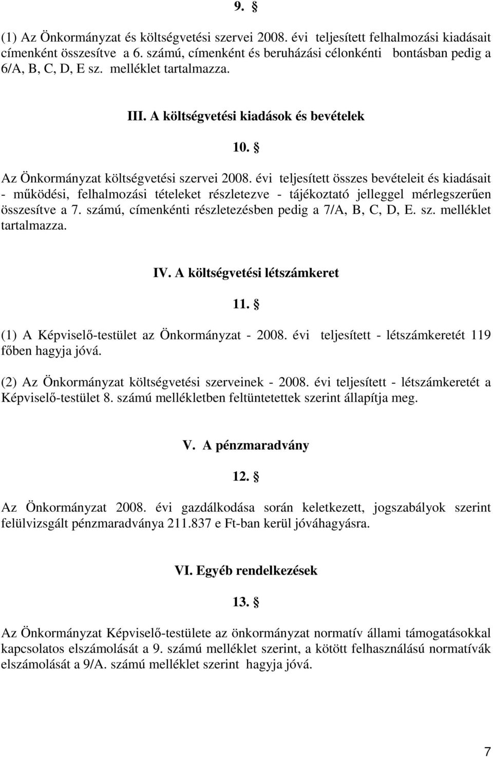 évi teljesített összes bevételeit és kiadásait - mőködési, felhalmozási tételeket részletezve - tájékoztató jelleggel mérlegszerően összesítve a 7.