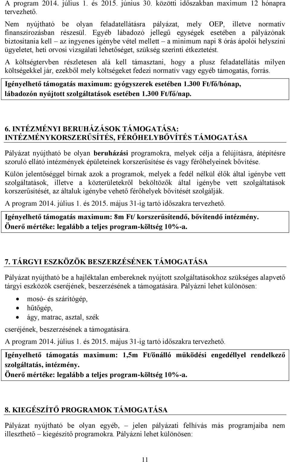 szerinti étkeztetést. A költségtervben részletesen alá kell támasztani, hogy a plusz feladatellátás milyen költségekkel jár, ezekből mely költségeket fedezi normatív vagy egyéb támogatás, forrás.