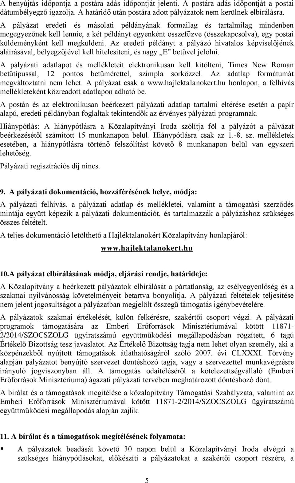 Az eredeti példányt a pályázó hivatalos képviselőjének aláírásával, bélyegzőjével kell hitelesíteni, és nagy E betűvel jelölni.