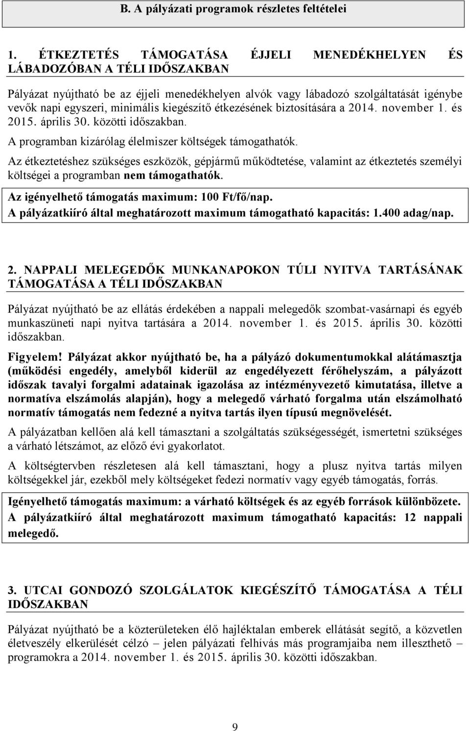 kiegészítő étkezésének biztosítására a 2014. november 1. és 2015. április 30. közötti időszakban. A programban kizárólag élelmiszer költségek támogathatók.