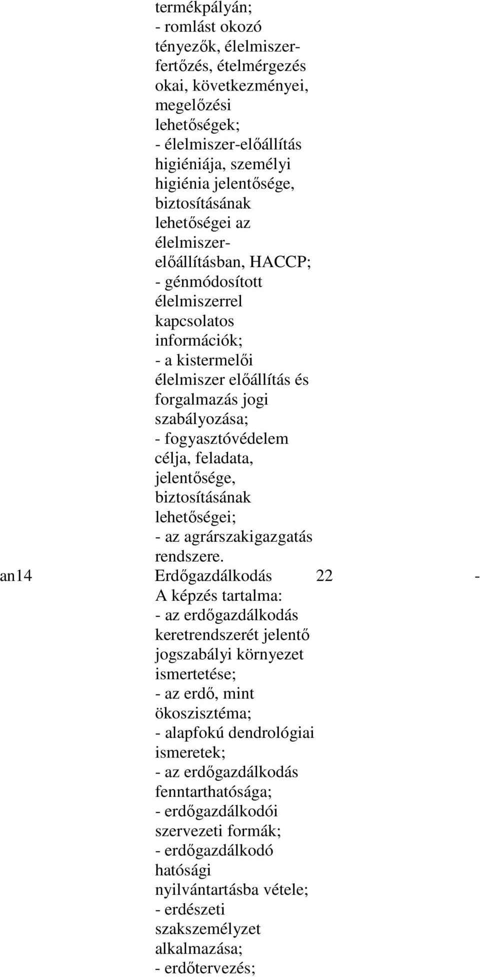 fogyasztóvédelem célja, feladata, jelentısége, biztosításának lehetıségei; - az agrárszakigazgatás rendszere.