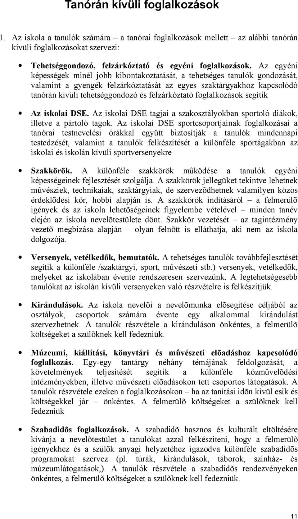 felzárkóztató foglalkozások segítik Az iskolai DSE. Az iskolai DSE tagjai a szakosztályokban sportoló diákok, illetve a pártoló tagok.