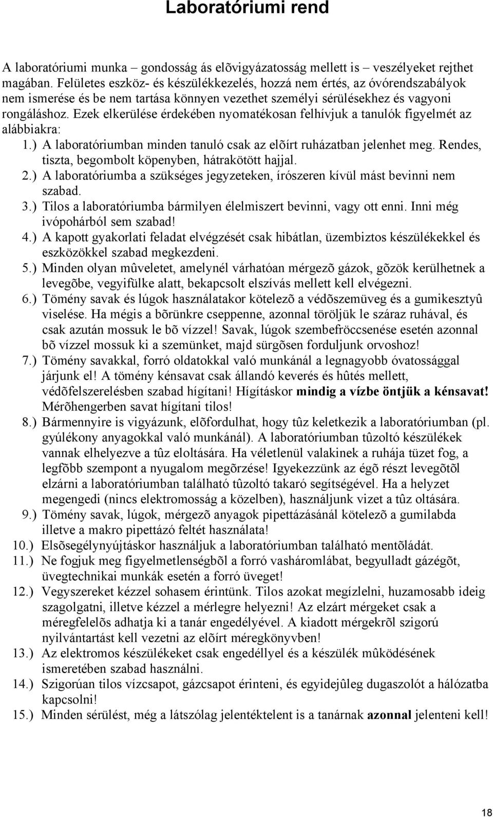 Ezek elkerülése érdekében nyomatékosan felhívjuk a tanulók figyelmét az alábbiakra: 1.) A laboratóriumban minden tanuló csak az elõírt ruházatban jelenhet meg.