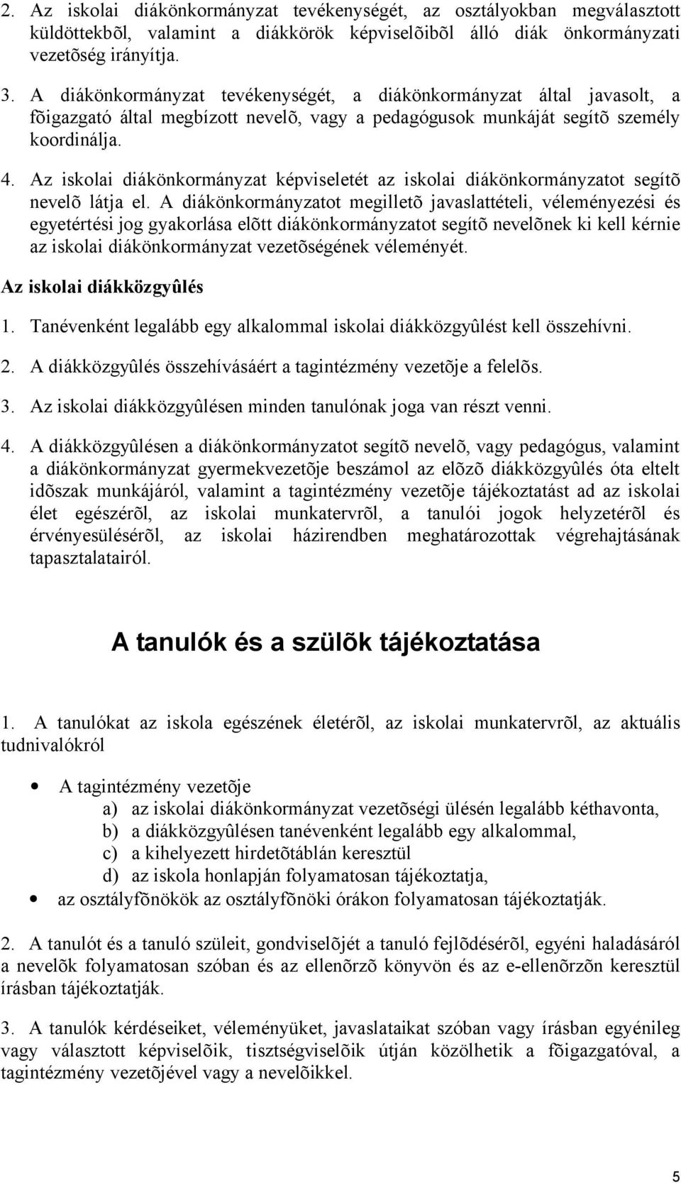 Az iskolai diákönkormányzat képviseletét az iskolai diákönkormányzatot segítõ nevelõ látja el.